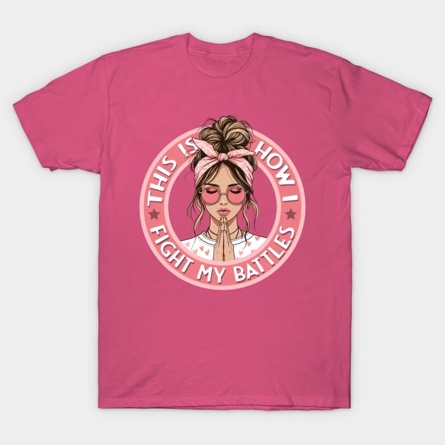 This is How I Fight my Battles - Stylish Girl in Prayer T-Shirt by PacPrintwear8